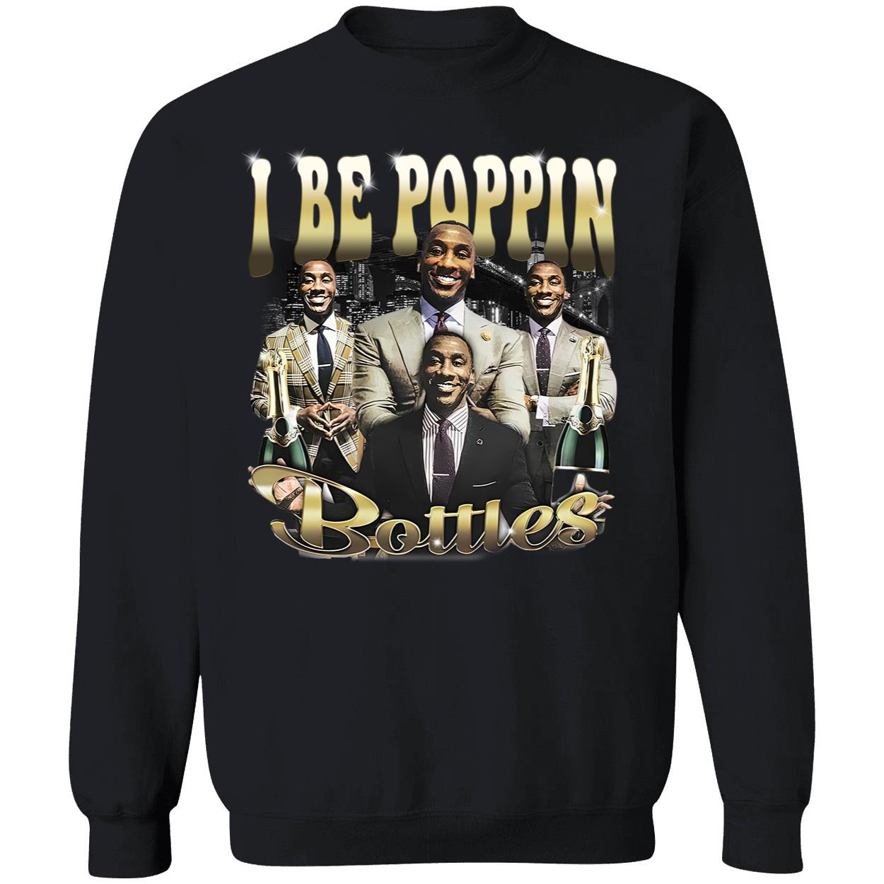 I Be Poppin Bottles Shirt I Be Poppin Bottles Shirt