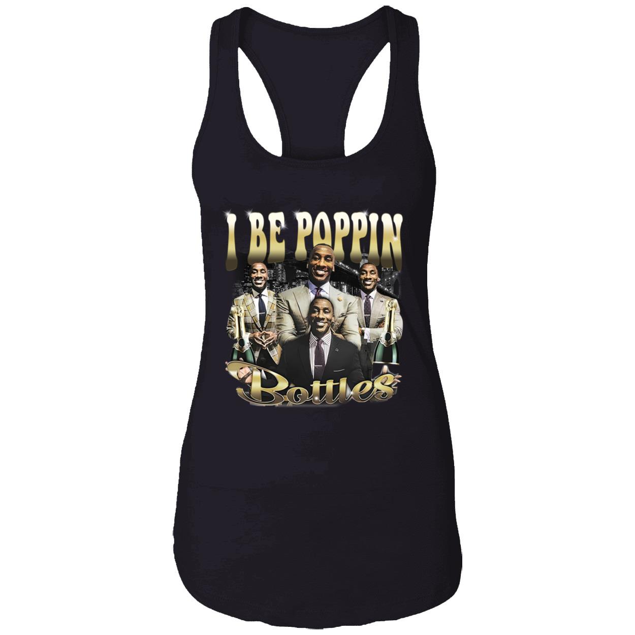 I Be Poppin Bottles Shirt I Be Poppin Bottles Shirt