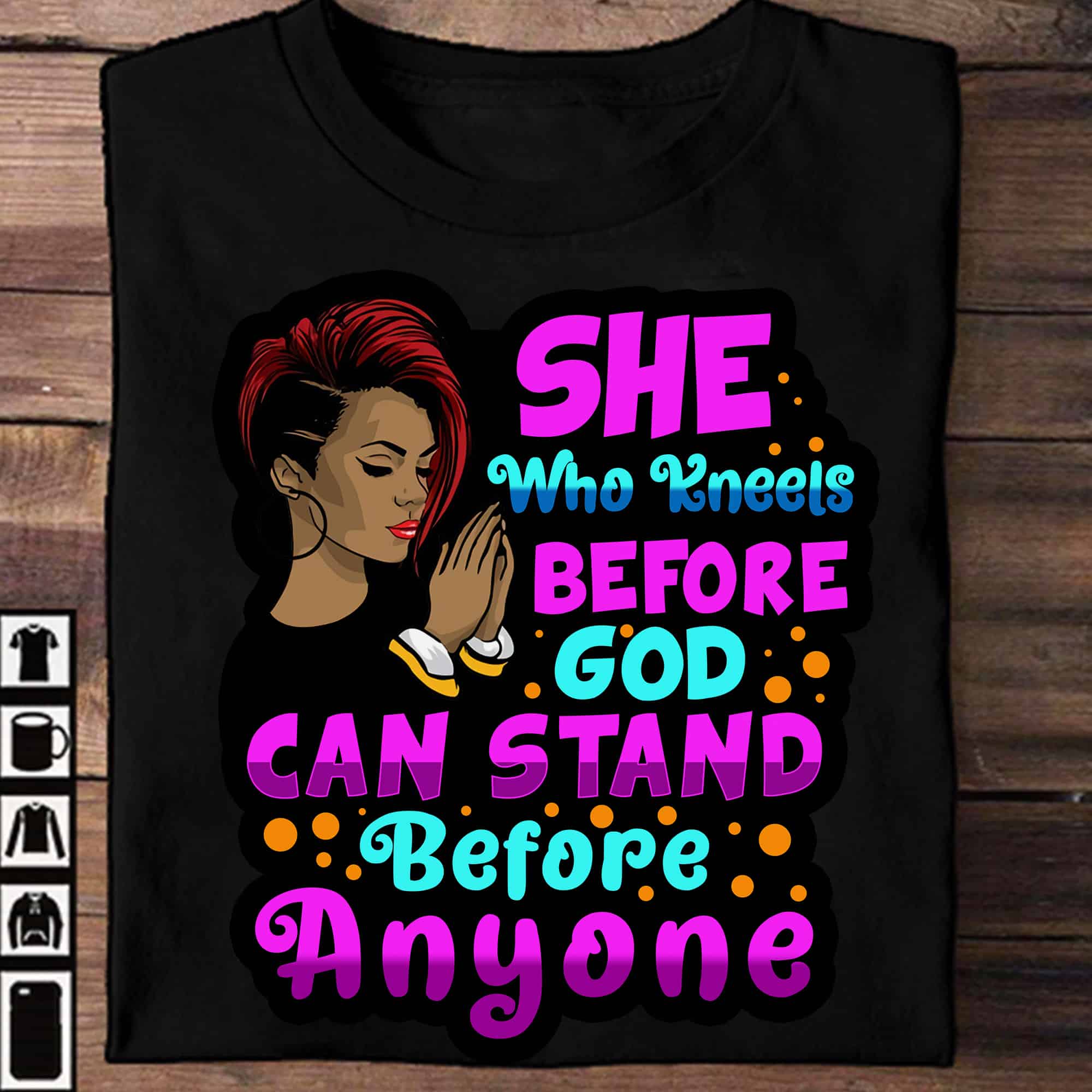 She Who Kneels Before God Can Stand Before Anyone Shirt She Who Kneels Before God Can Stand Before Anyone Shirt