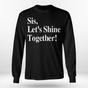 Sis Let's Shine Together Shirt 4 Sis Let's Shine Together Shirt