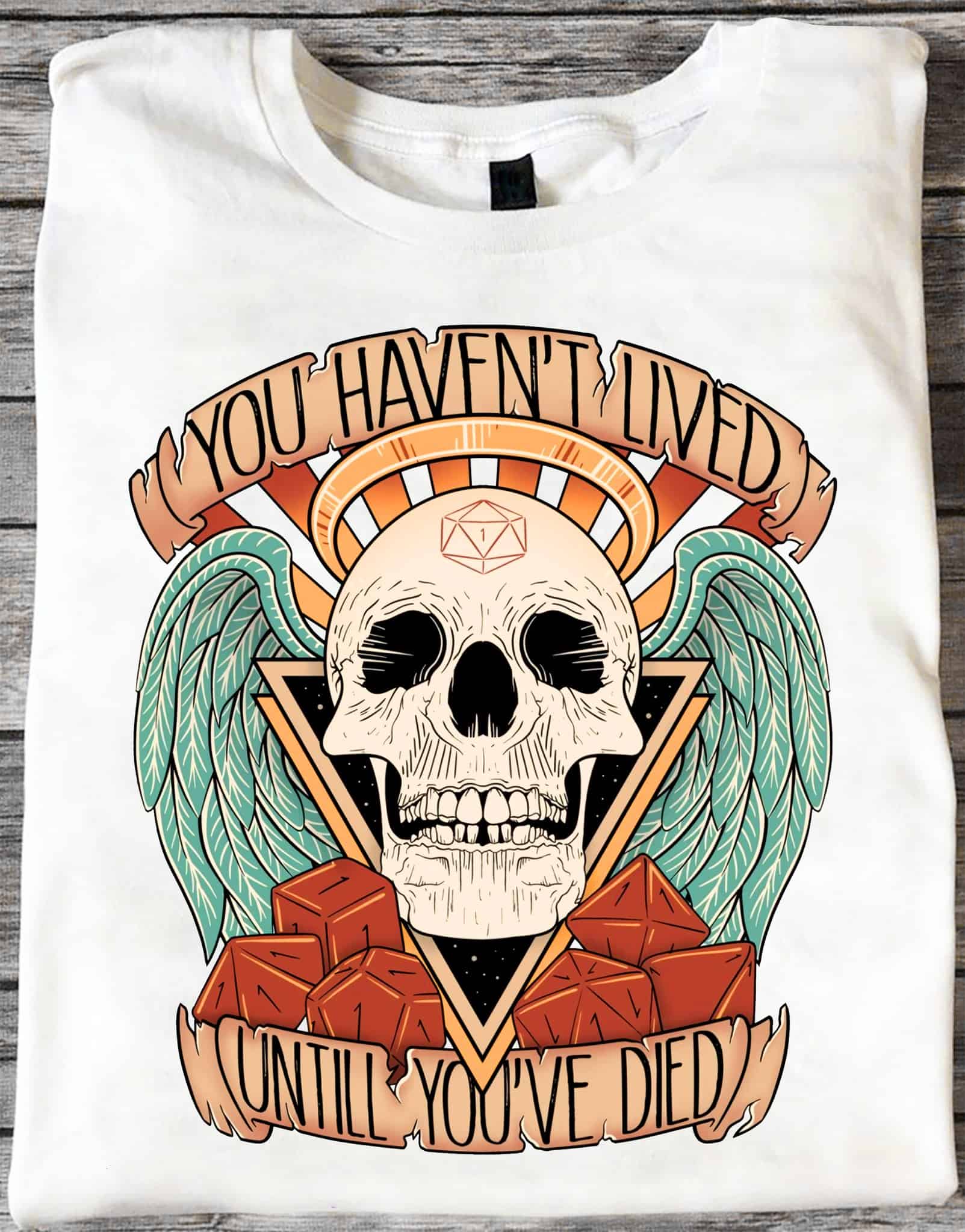 You Haven’T Lived Until You’Ve Died Shirt You Haven’T Lived Until You’Ve Died Shirt