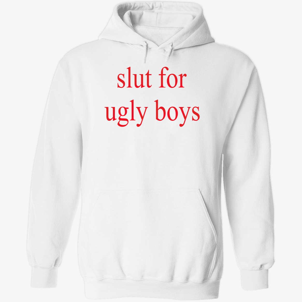 Sl*T For Ugly Boys T-Shirt Sl*T For Ugly Boys T-Shirt