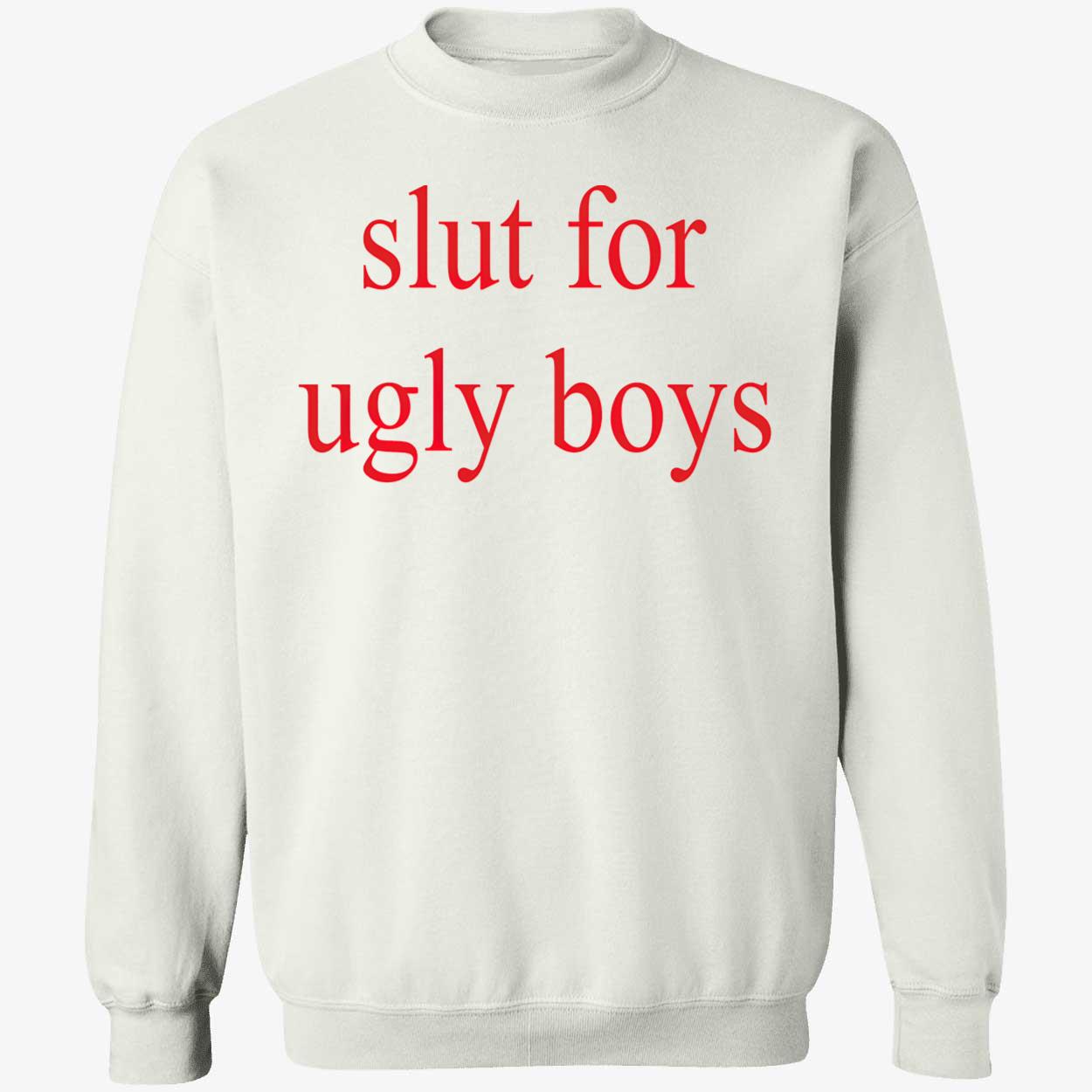 Sl*T For Ugly Boys T-Shirt Sl*T For Ugly Boys T-Shirt