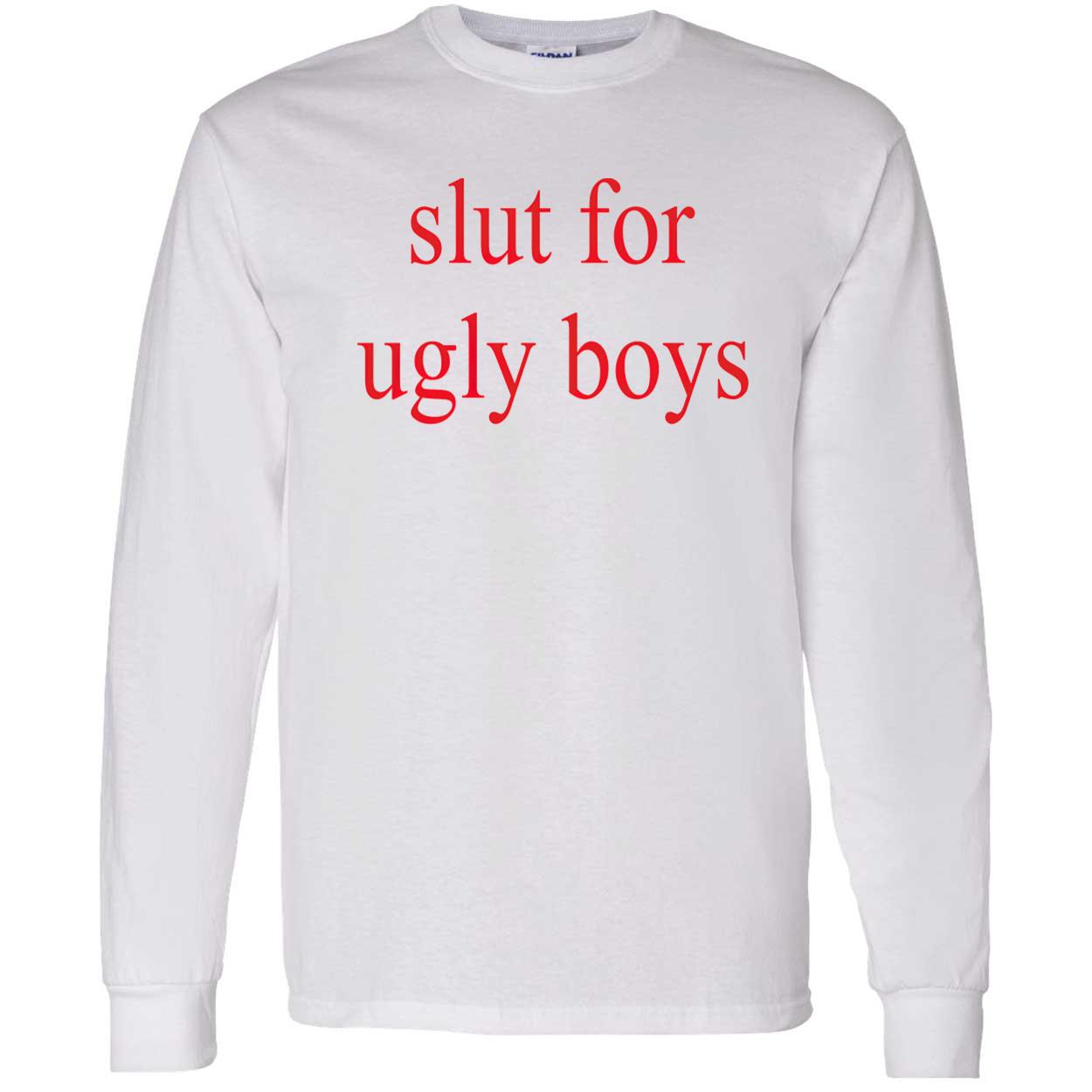 Sl*T For Ugly Boys T-Shirt Sl*T For Ugly Boys T-Shirt