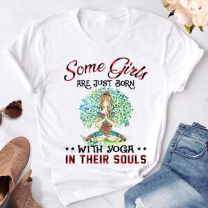 Some Girls Are Just Born With Yoga In Their Souls Shirt