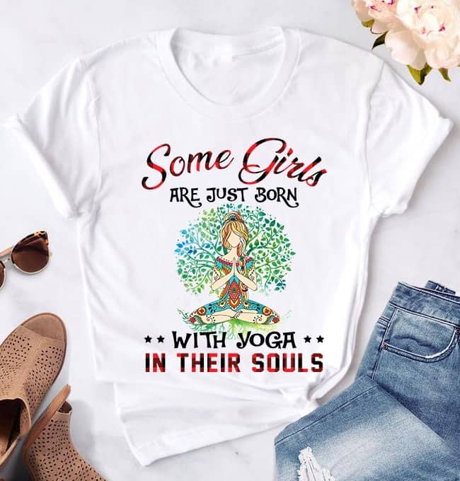 Some Girls Are Just Born With Yoga In Their Souls Shirt Some Girls Are Just Born With Yoga In Their Souls Shirt
