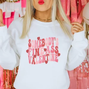 Somebody's Fine Ass Valentine sweatshirt