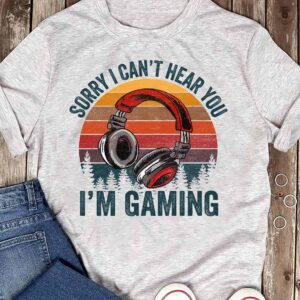 Sorry I Can’T Hear You I’M Gaming Vintage Shirt