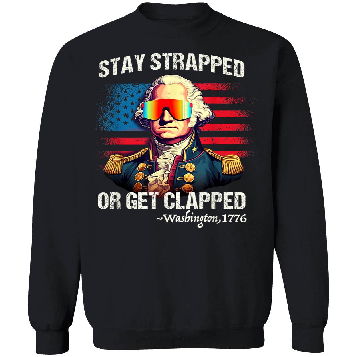 Stay Strapped Or Get Clapped Washington 1776 Shirt Stay Strapped Or Get Clapped Washington 1776 Shirt
