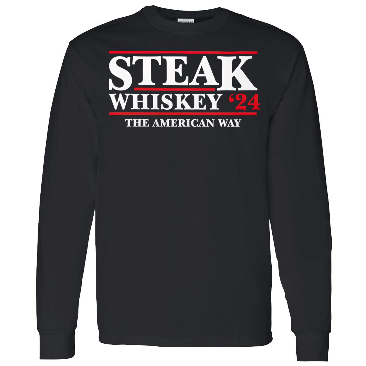 Steak Whiskey 2024 The American Way Shirt Steak Whiskey 2024 The American Way Shirt