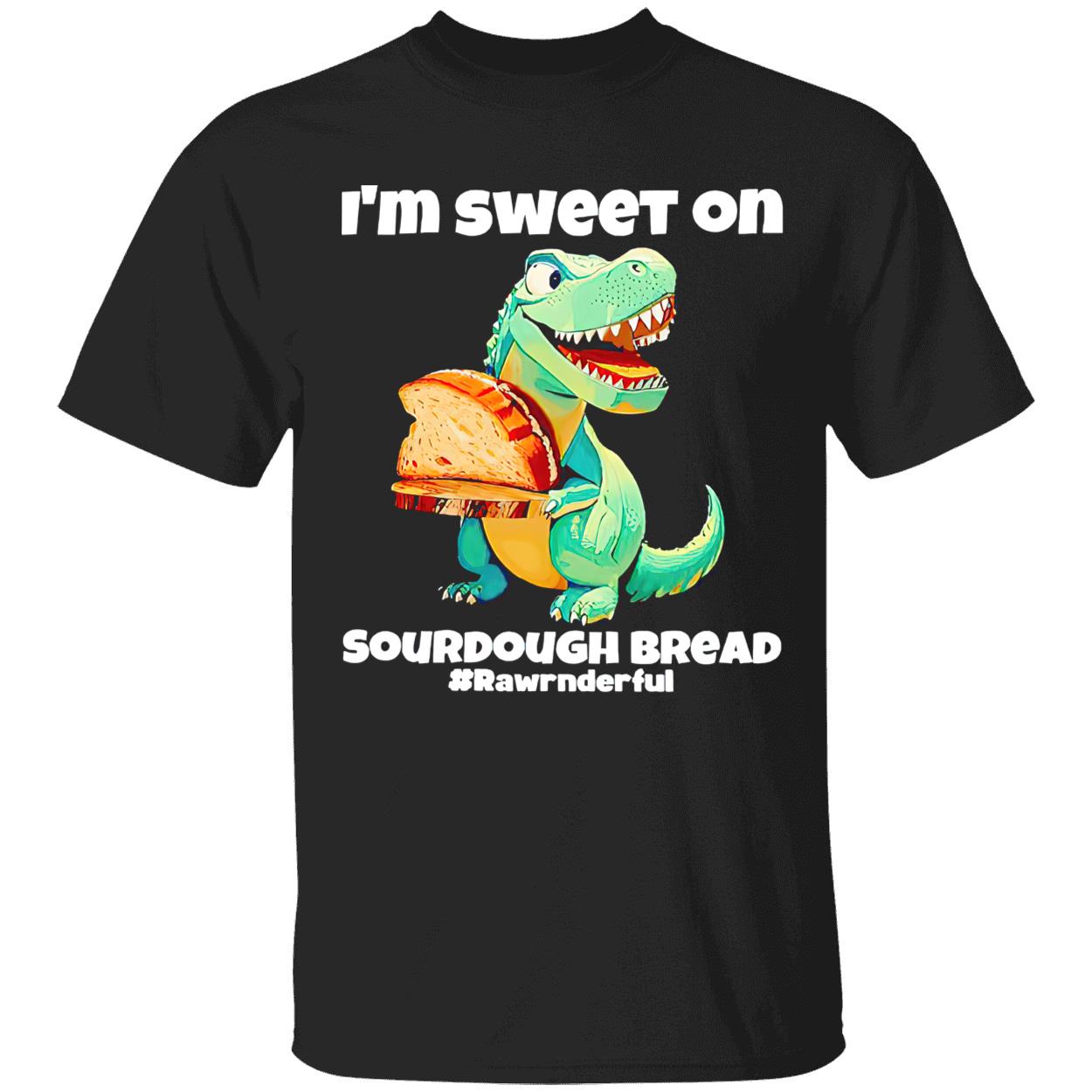 T-Rex I’M Sweet On Sourdough Bread Shirt T-Rex I’M Sweet On Sourdough Bread Shirt