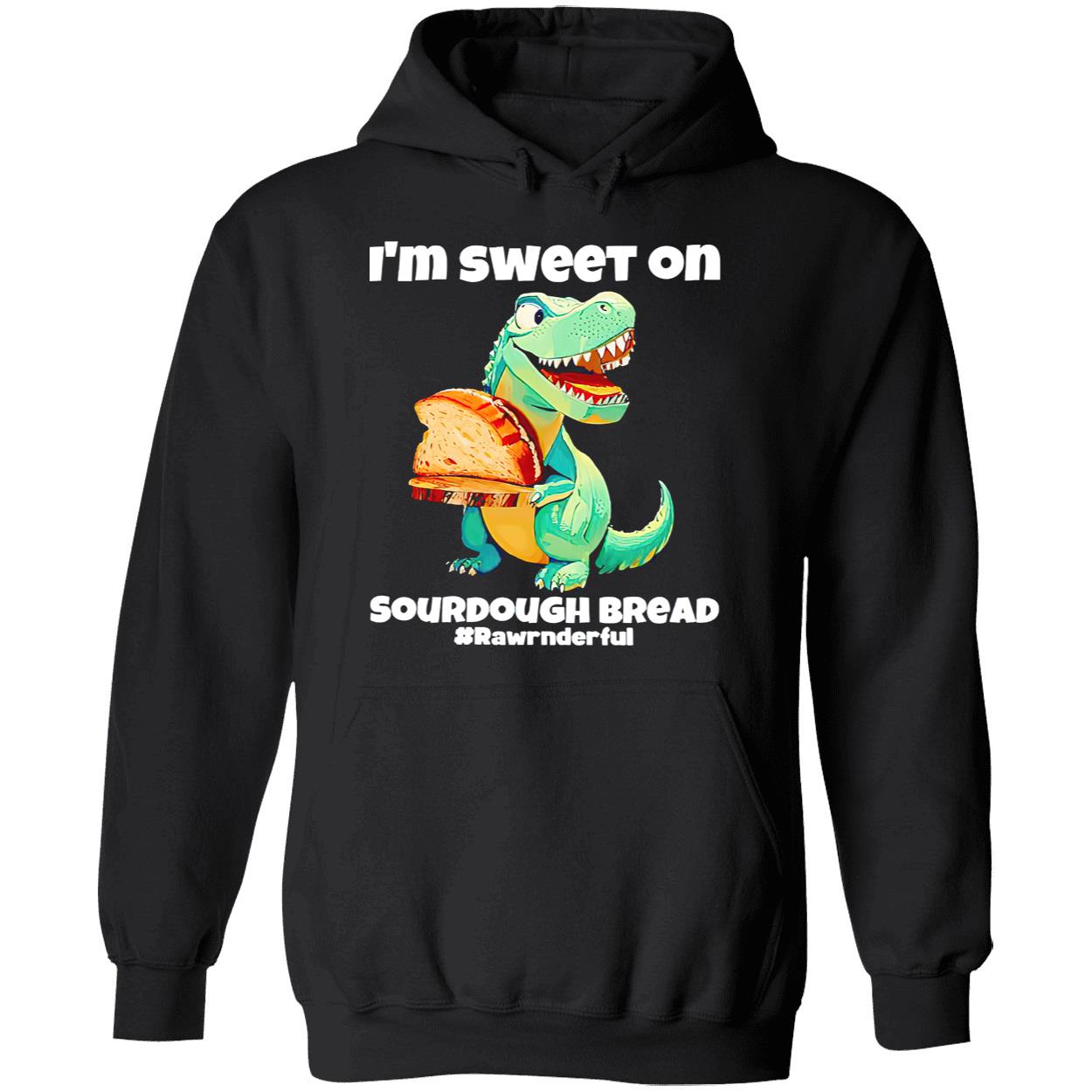 T-Rex I’M Sweet On Sourdough Bread Shirt T-Rex I’M Sweet On Sourdough Bread Shirt