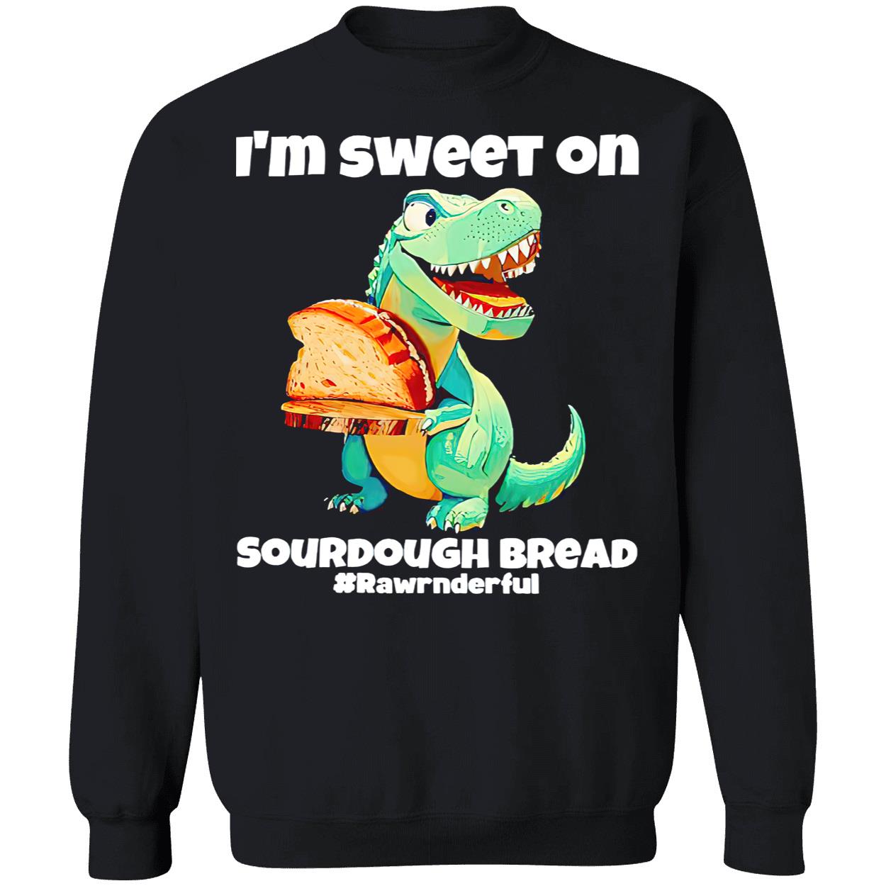 T-Rex I’M Sweet On Sourdough Bread Shirt T-Rex I’M Sweet On Sourdough Bread Shirt