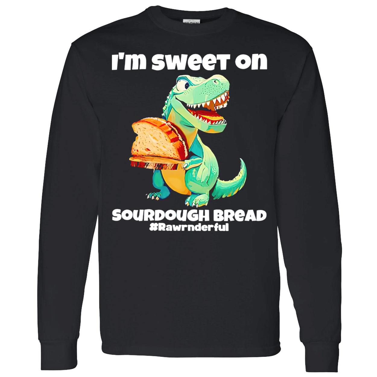 T-Rex I’M Sweet On Sourdough Bread Shirt T-Rex I’M Sweet On Sourdough Bread Shirt