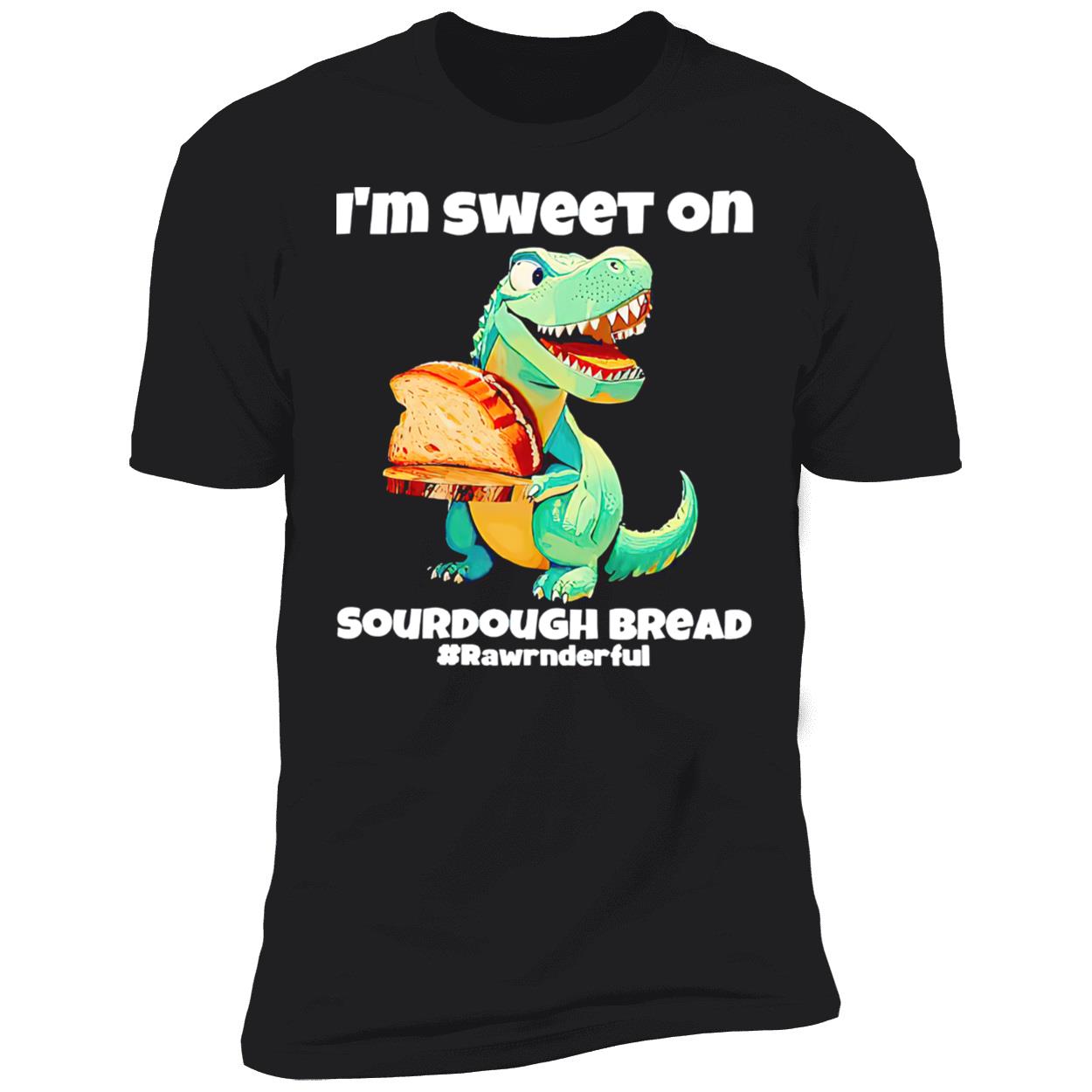 T-Rex I’M Sweet On Sourdough Bread Shirt T-Rex I’M Sweet On Sourdough Bread Shirt