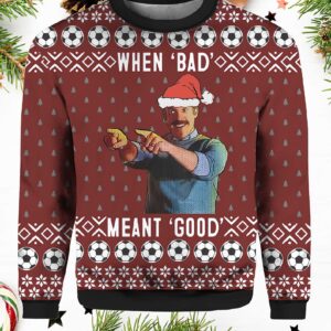 Ted Lasso When Bad Meant Good Christmas Sweater.jpg