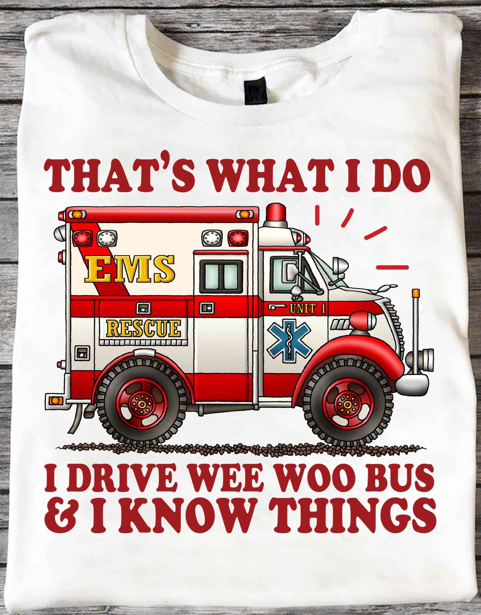 That’S What I Do I Drive Wee Woo Bus And I Know Things Shirt That’S What I Do I Drive Wee Woo Bus And I Know Things Shirt