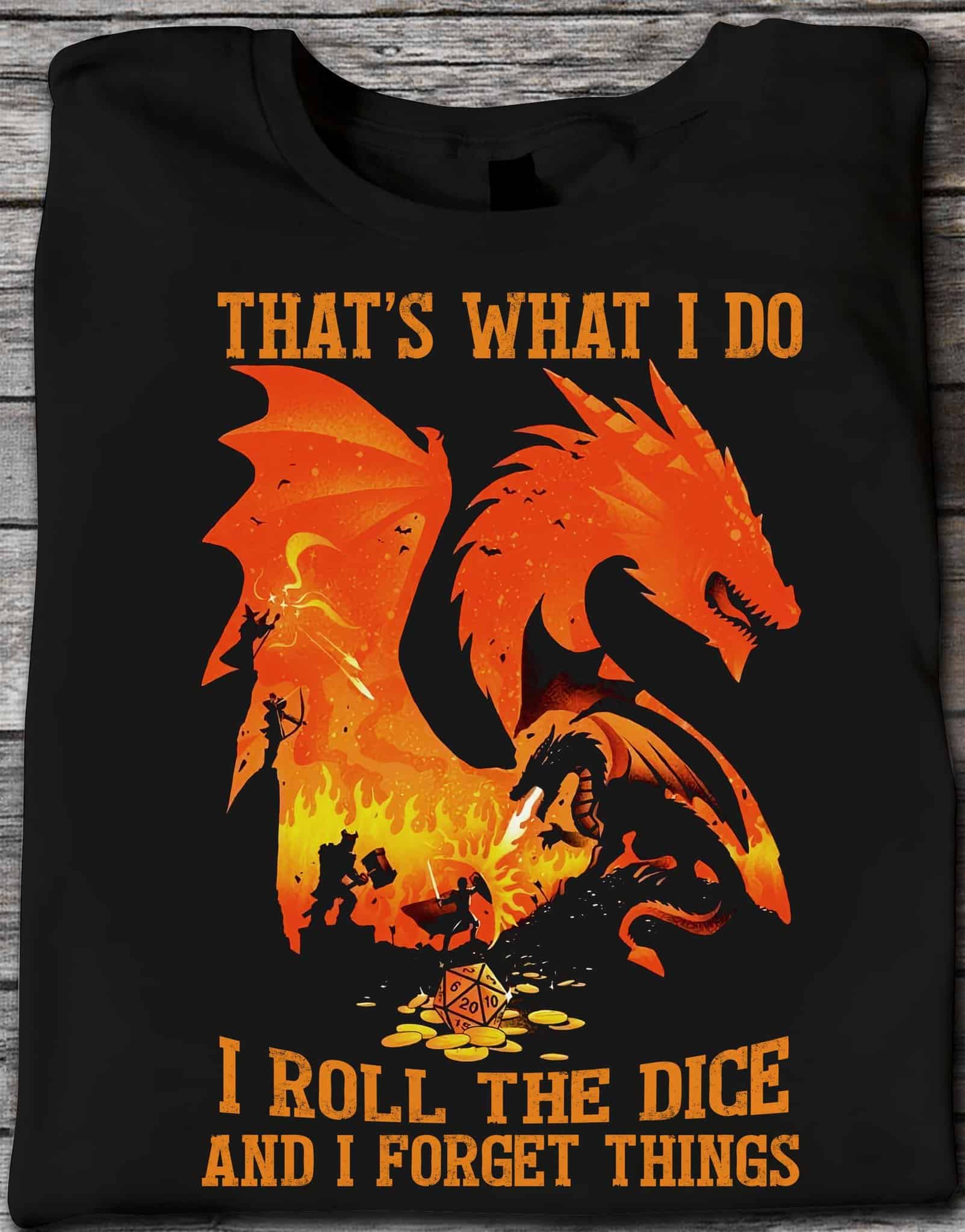 Dragon That’S What I Do I Roll The Dice And I Forget Things Shirt Dragon That’S What I Do I Roll The Dice And I Forget Things Shirt