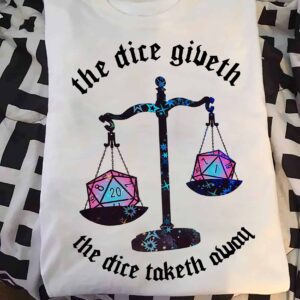 The Dice Giveth The Dice Taketh Away Shirt