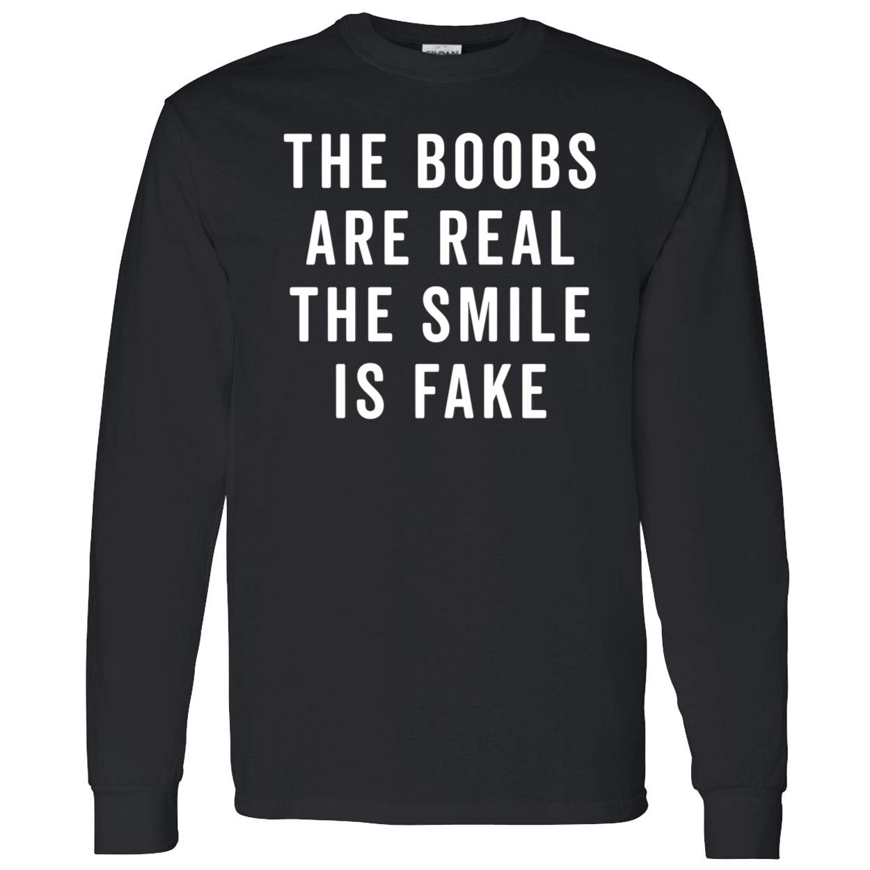 The Boobs Are Areal The Smile Is Shirt The Boobs Are Areal The Smile Is Shirt