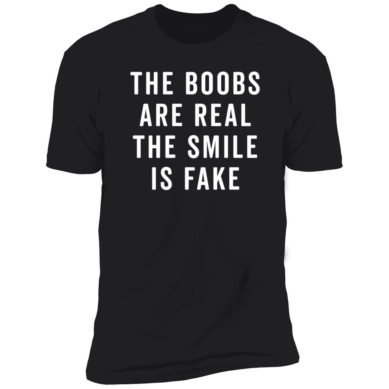 The Boobs Are Areal The Smile Is Shirt The Boobs Are Areal The Smile Is Shirt
