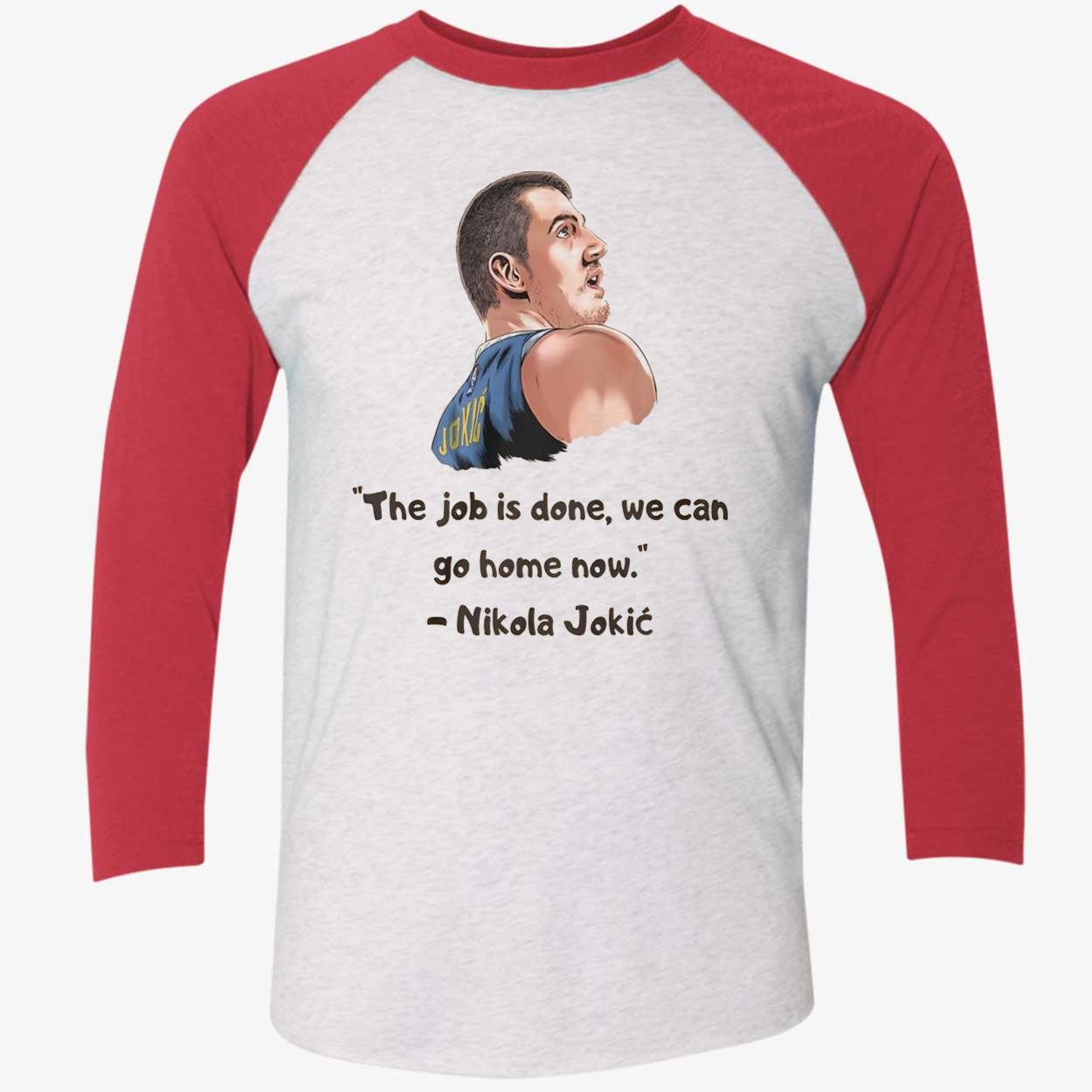 Jokic The Job Is Done We Can Go Home Now Shirt Jokic The Job Is Done We Can Go Home Now Shirt