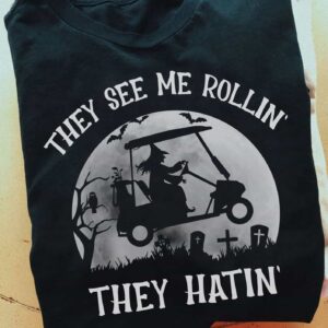 Witches They See Me Rollin They Hatin Shirt