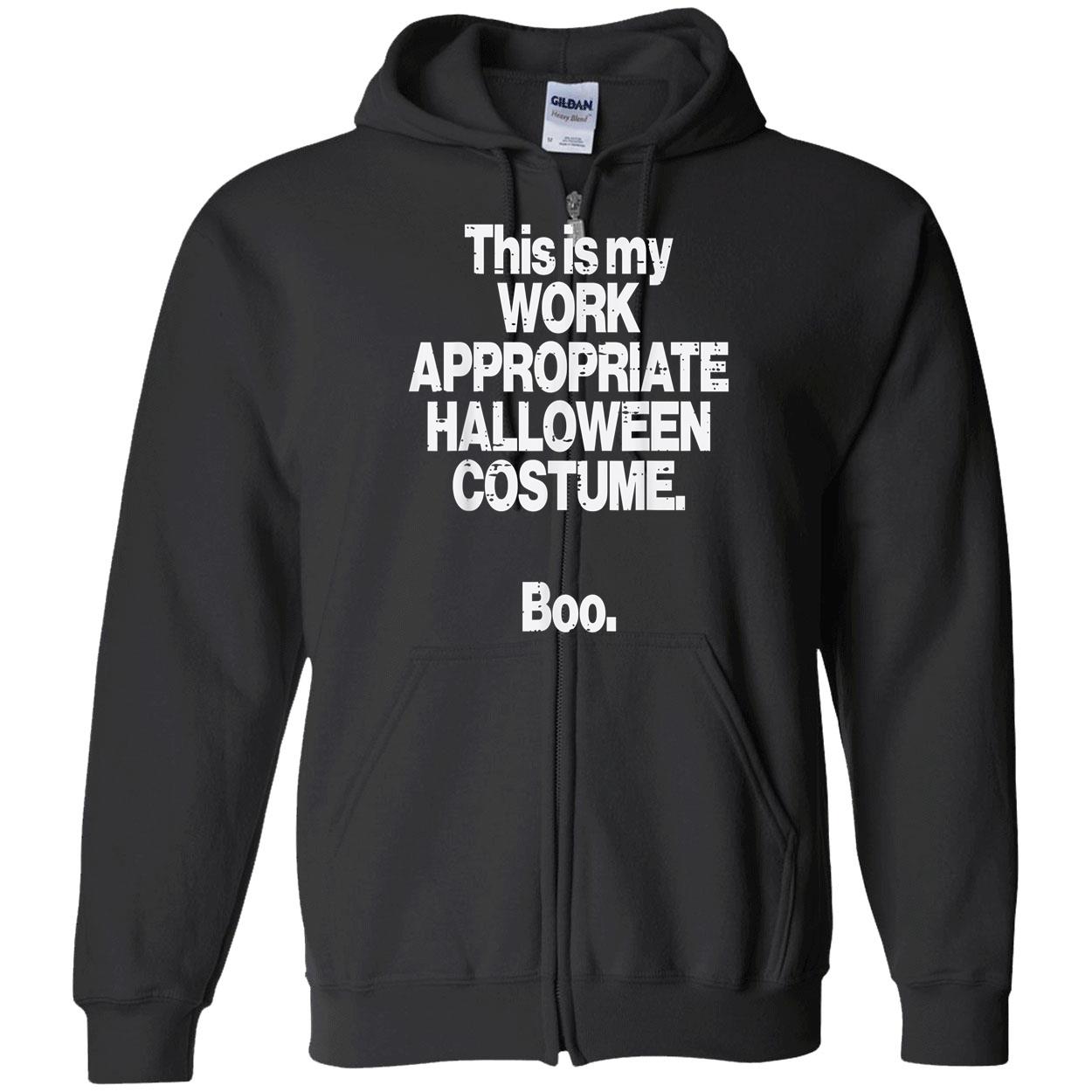 This Is My Work Appropriate Halloween Costume Boo Shirt This Is My Work Appropriate Halloween Costume Boo Shirt