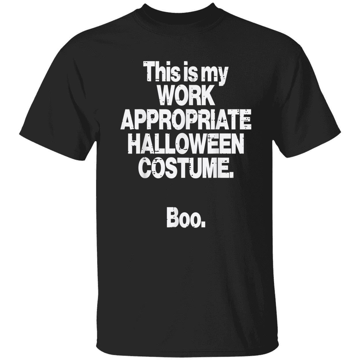 This Is My Work Appropriate Halloween Costume Boo Shirt This Is My Work Appropriate Halloween Costume Boo Shirt