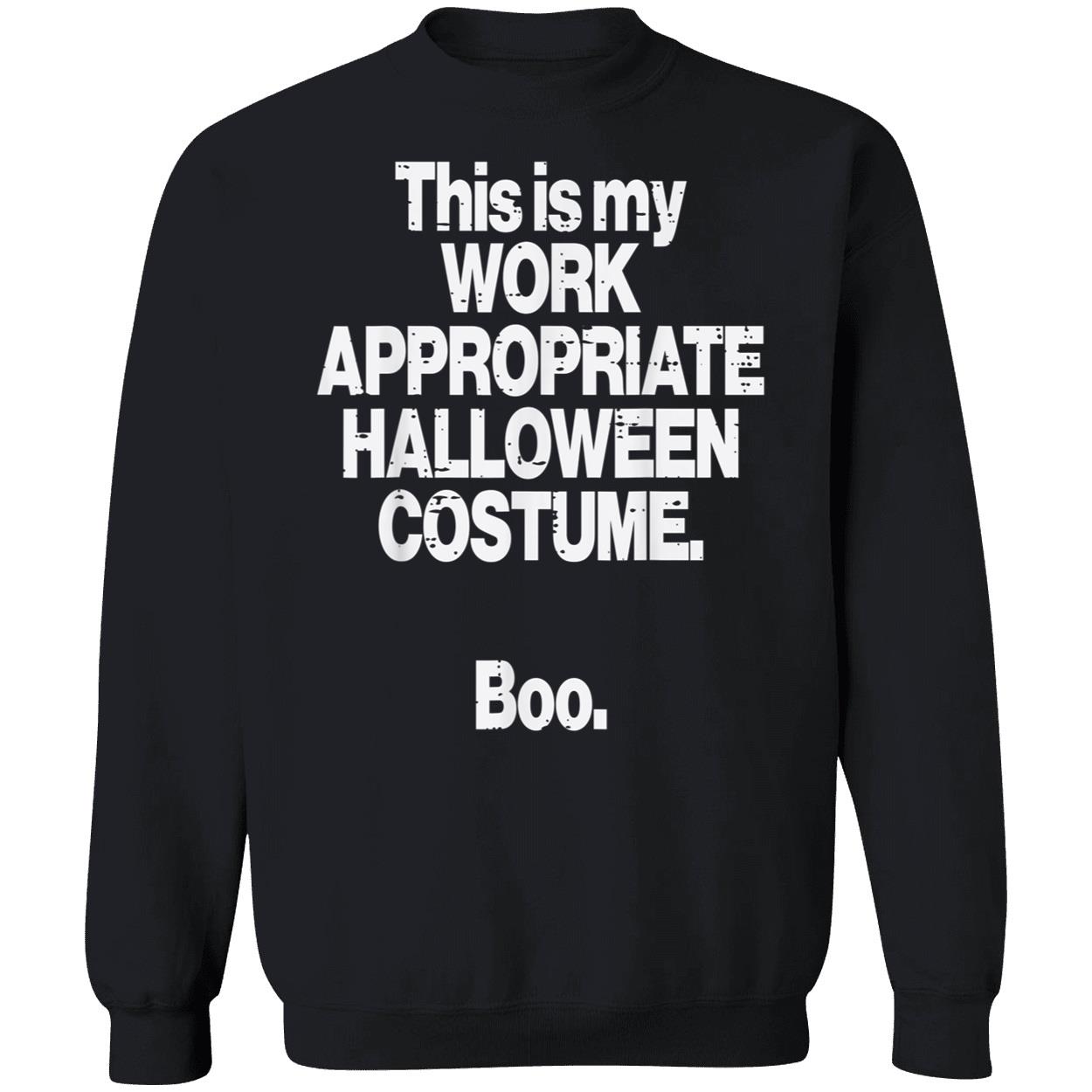 This Is My Work Appropriate Halloween Costume Boo Shirt This Is My Work Appropriate Halloween Costume Boo Shirt