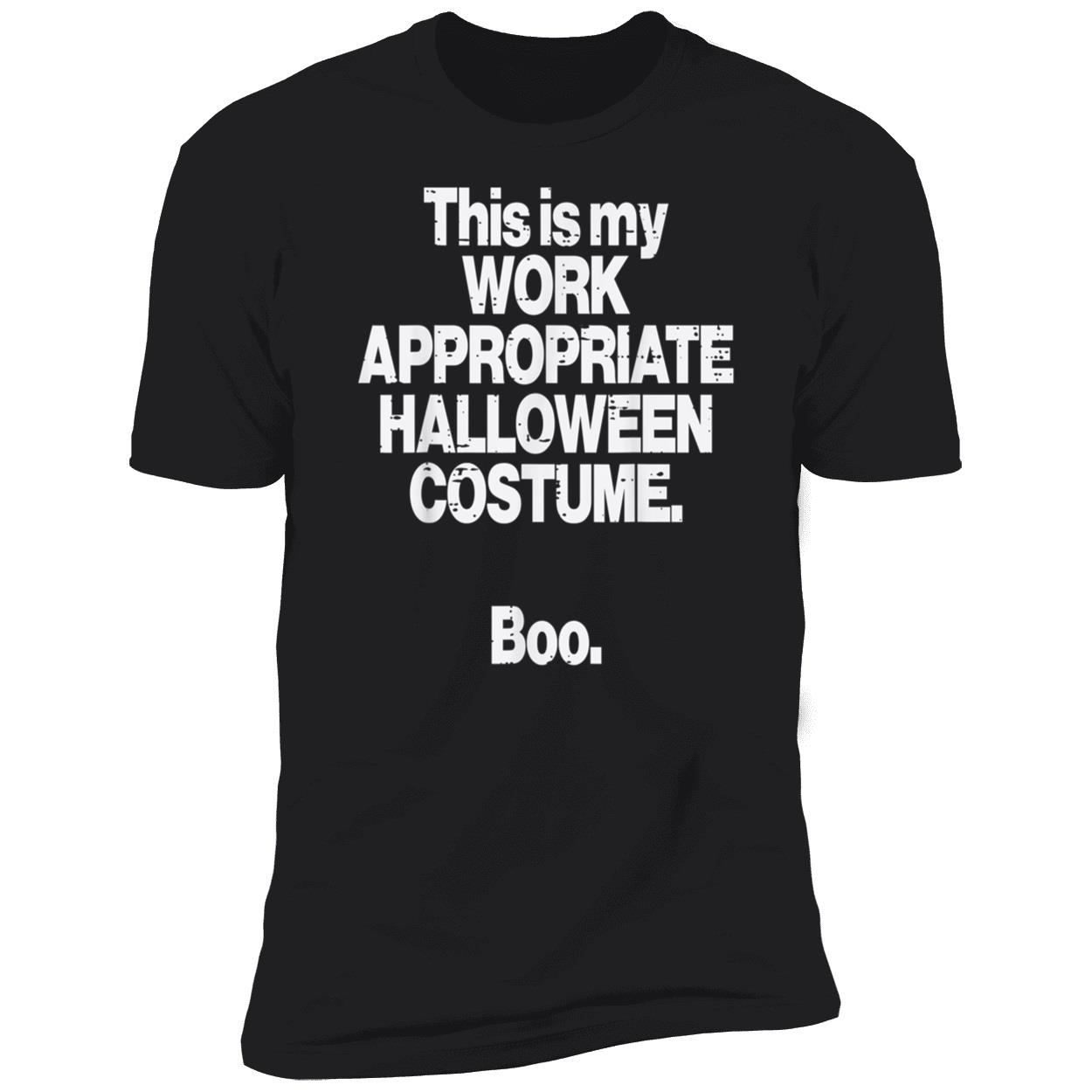 This Is My Work Appropriate Halloween Costume Boo Shirt This Is My Work Appropriate Halloween Costume Boo Shirt