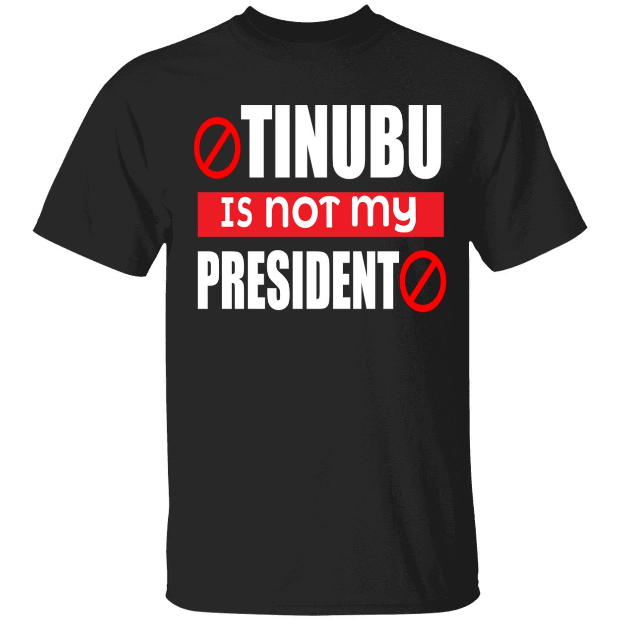 Tinubu Is Not My President Shirt Tinubu Is Not My President Shirt
