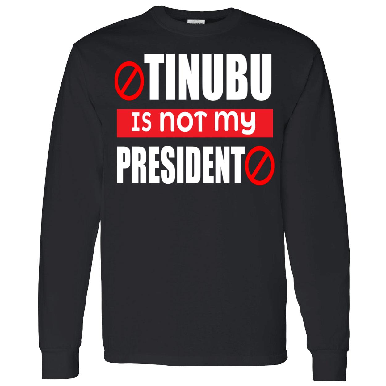 Tinubu Is Not My President Shirt Tinubu Is Not My President Shirt
