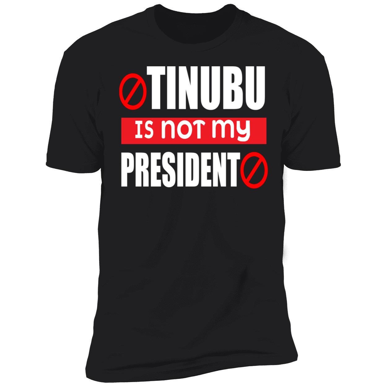 Tinubu Is Not My President Shirt Tinubu Is Not My President Shirt