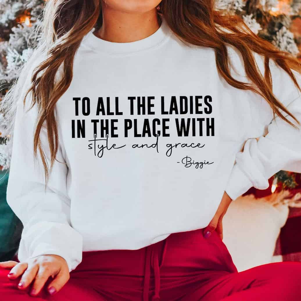 To All The Ladies In The Place With Style And Grace Sweatshirt To All The Ladies In The Place With Style And Grace Sweatshirt