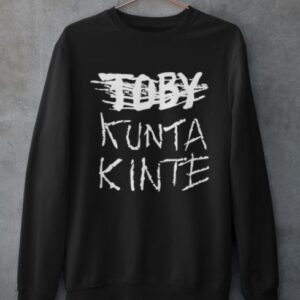 Toby kunta kinte sweatshirt.jpg