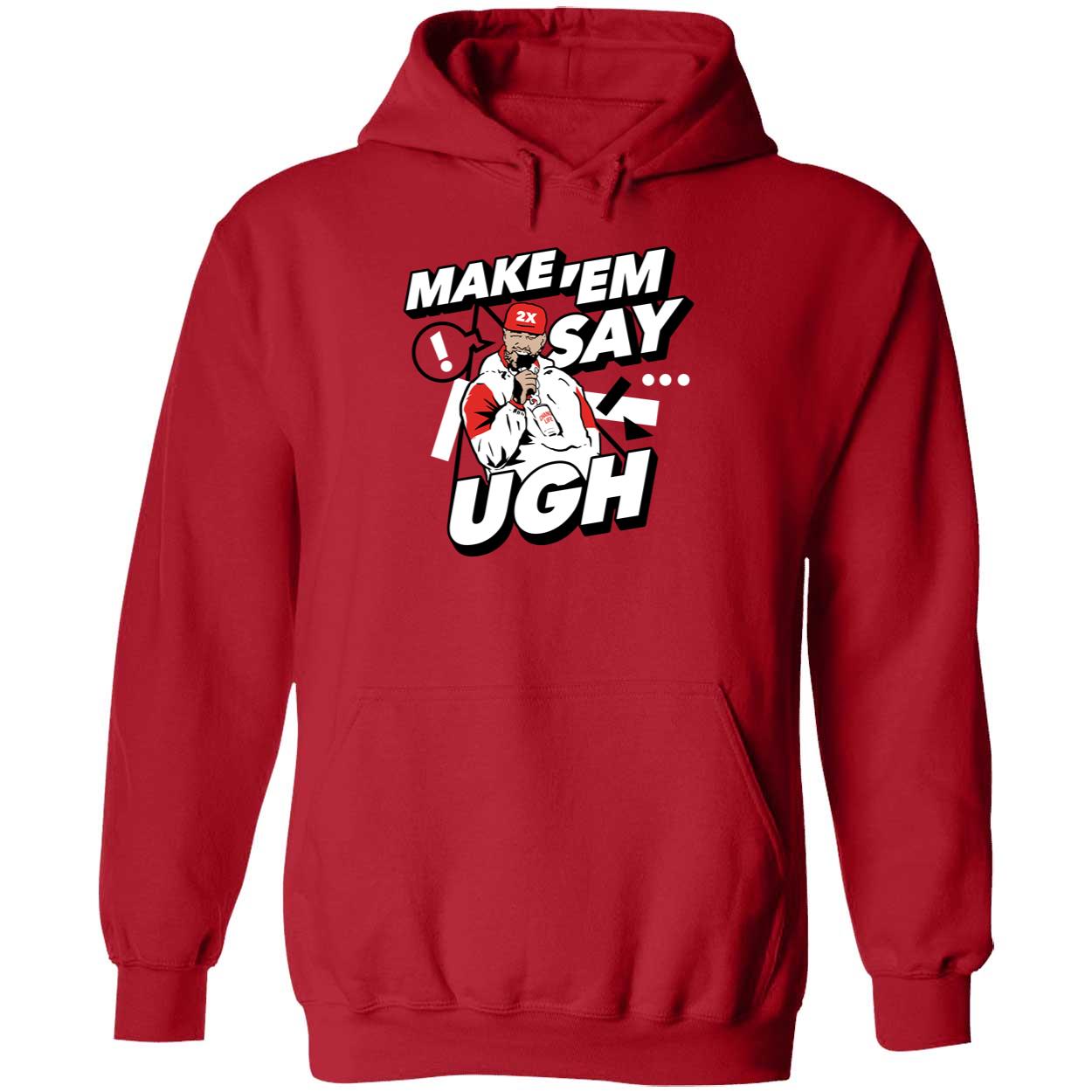 Travis Kelce Make Em Say Ugh Shirt Travis Kelce Make Em Say Ugh Shirt