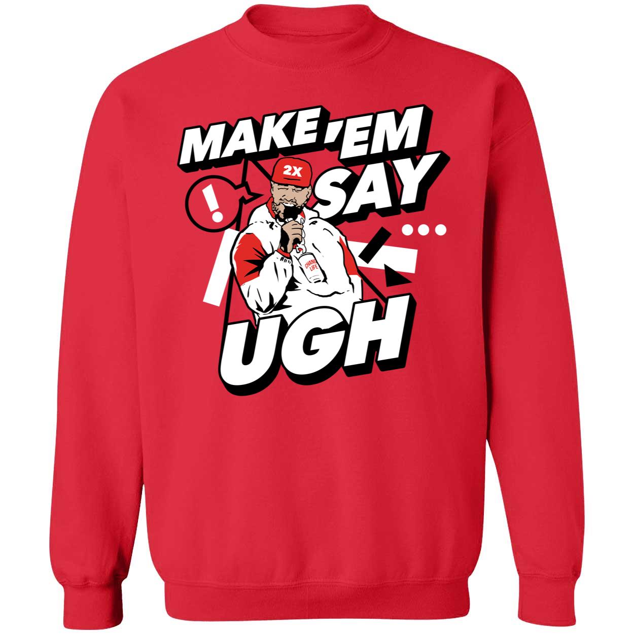 Travis Kelce Make Em Say Ugh Shirt Travis Kelce Make Em Say Ugh Shirt
