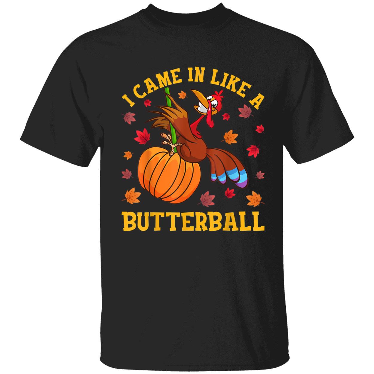Turkey I Came In Like A Butterball Shirt Turkey I Came In Like A Butterball Shirt