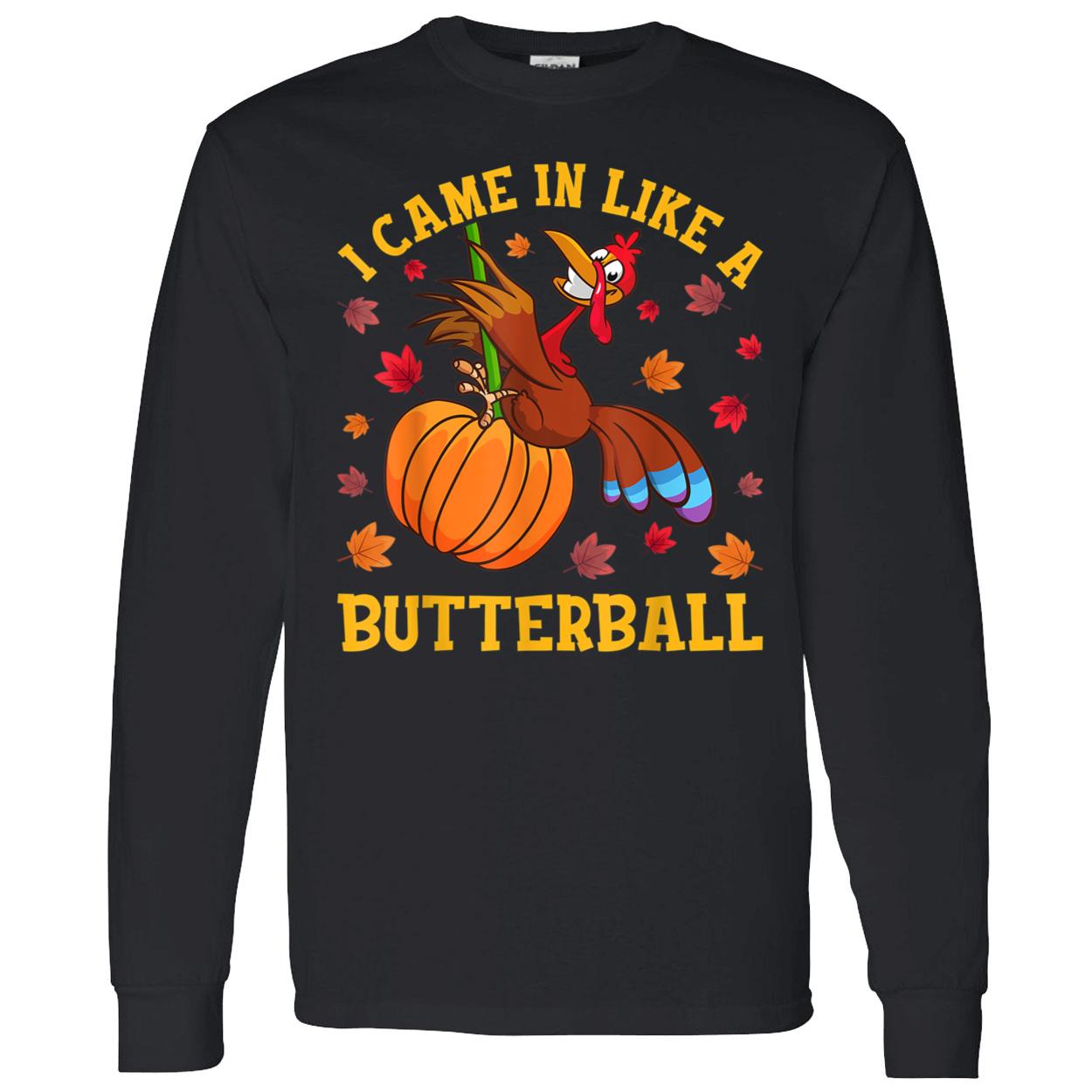 Turkey I Came In Like A Butterball Shirt Turkey I Came In Like A Butterball Shirt