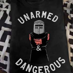 Unarmed And Dangerous Shirt