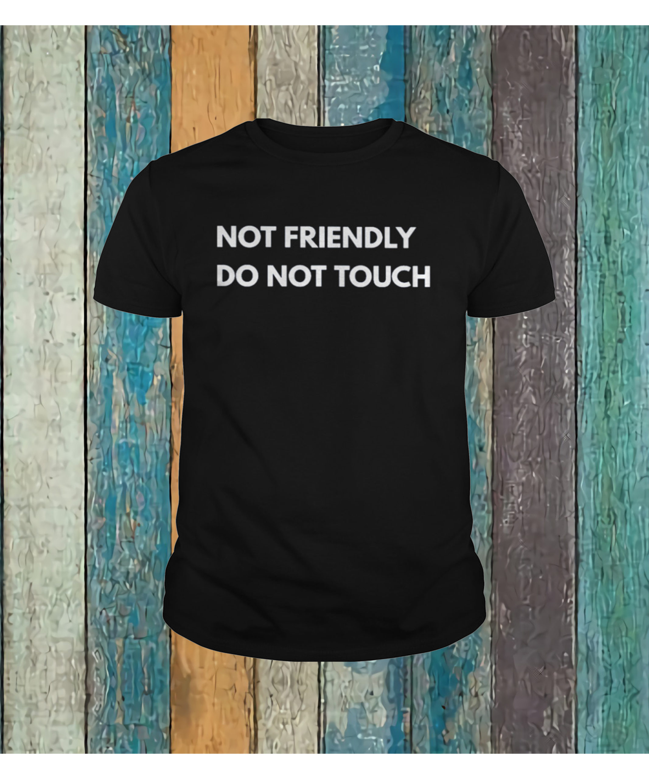 Not Friendly Do Not Touch Shirt Not Friendly Do Not Touch Shirt