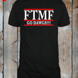 Ftmf Go Dawgs Shirt