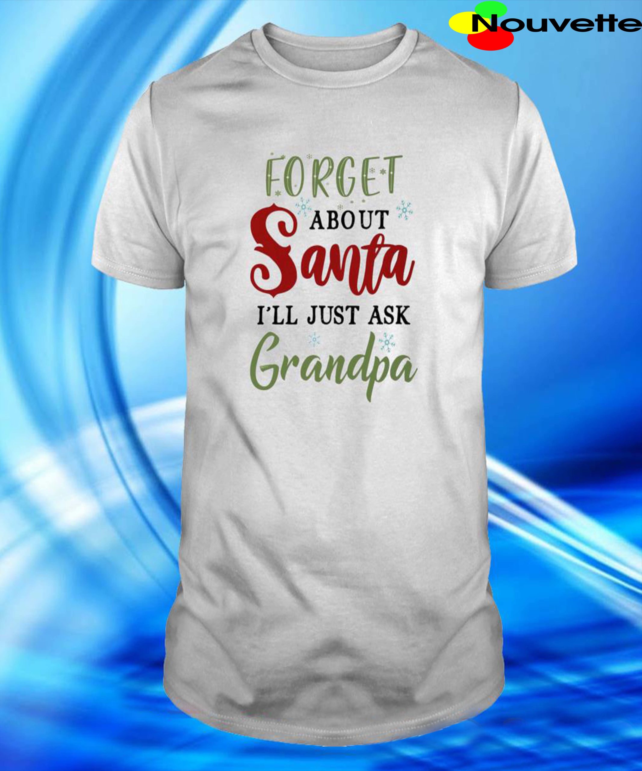 Forget About Santa I’Ll Just Ask Grandpa Shirt Forget About Santa I’Ll Just Ask Grandpa Shirt