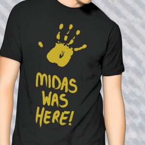 Midas Was Here Shirt
