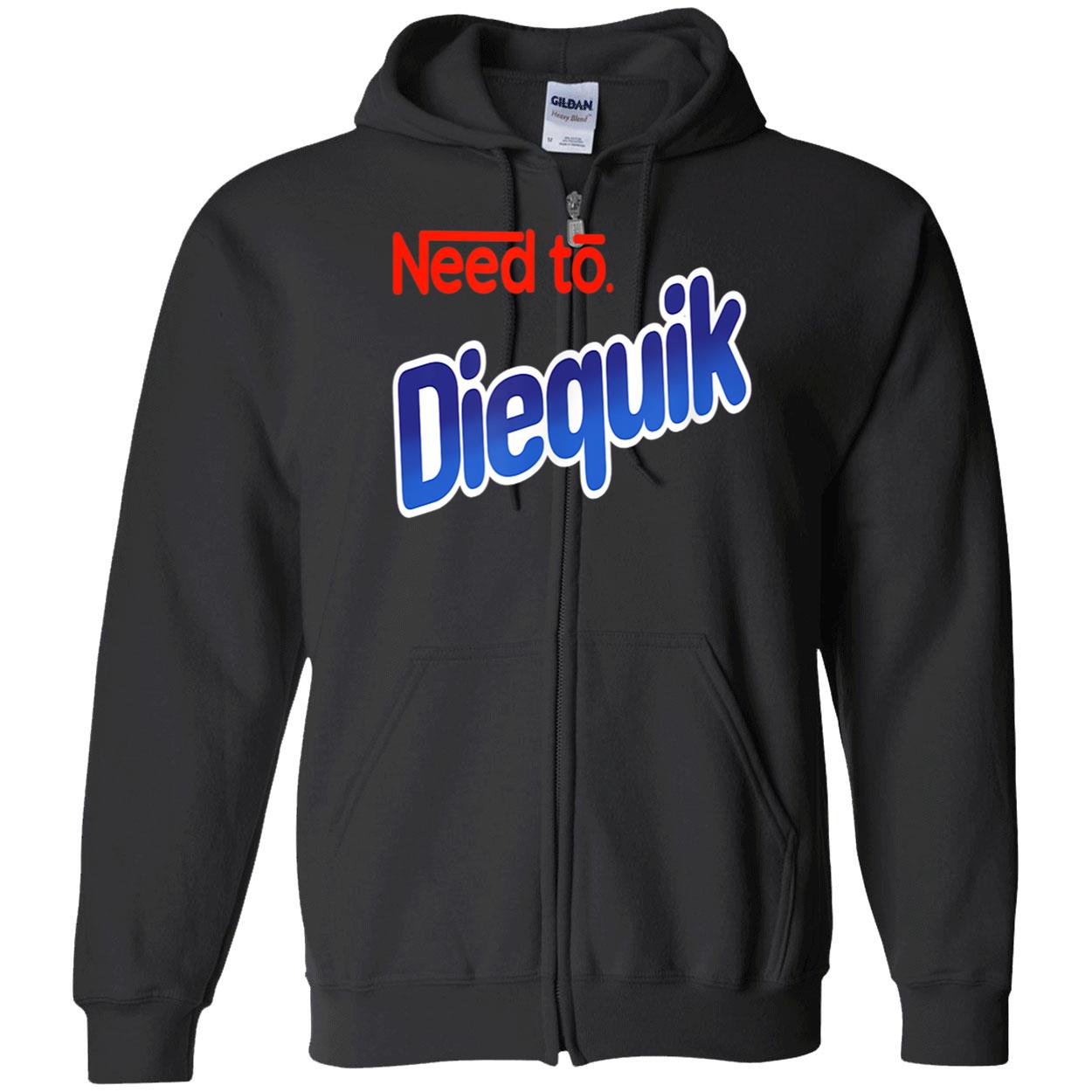 Need To Diequik Shirt Need To Diequik Shirt