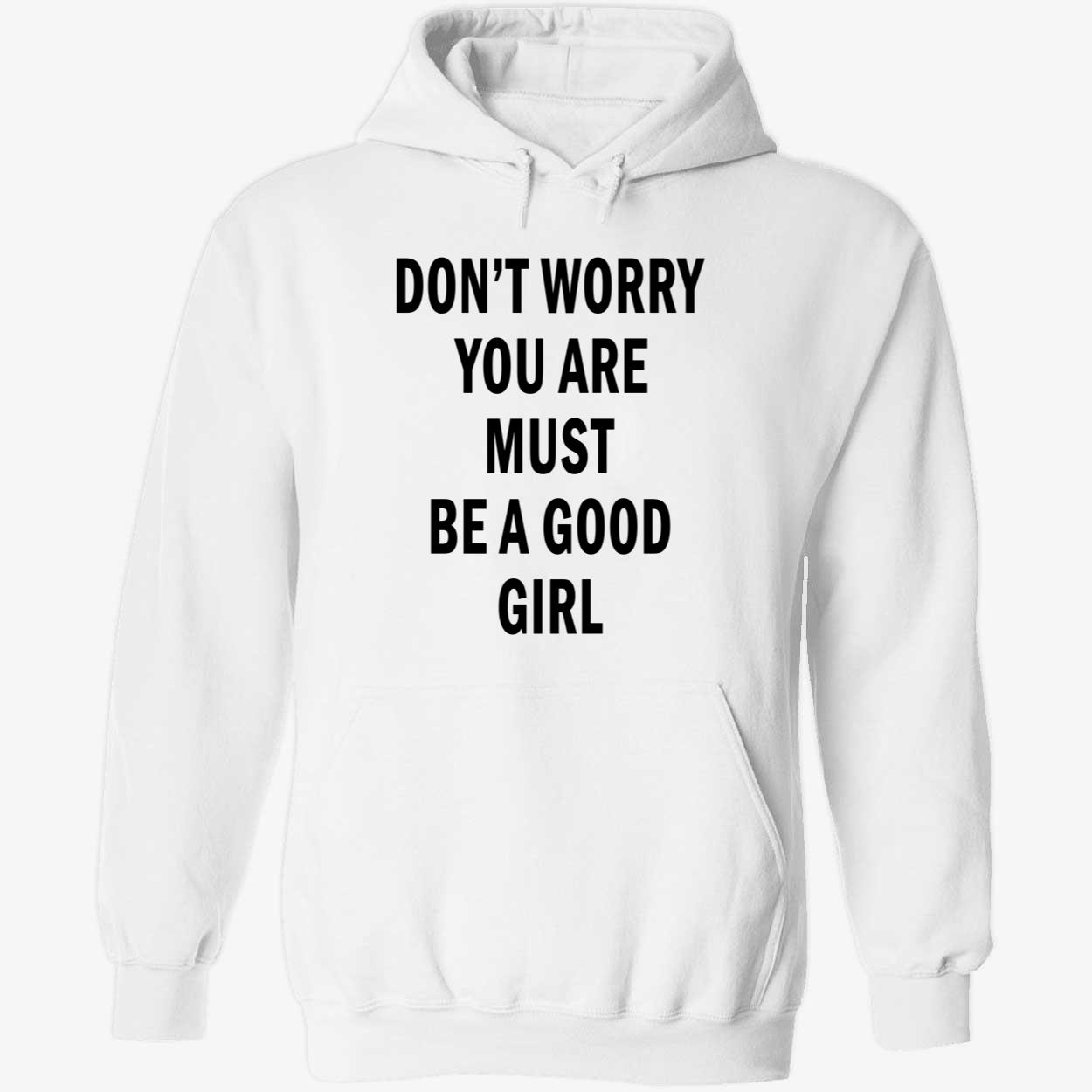 Don’T Worry You Are Must Be A Good Girl Shirt Don’T Worry You Are Must Be A Good Girl Shirt