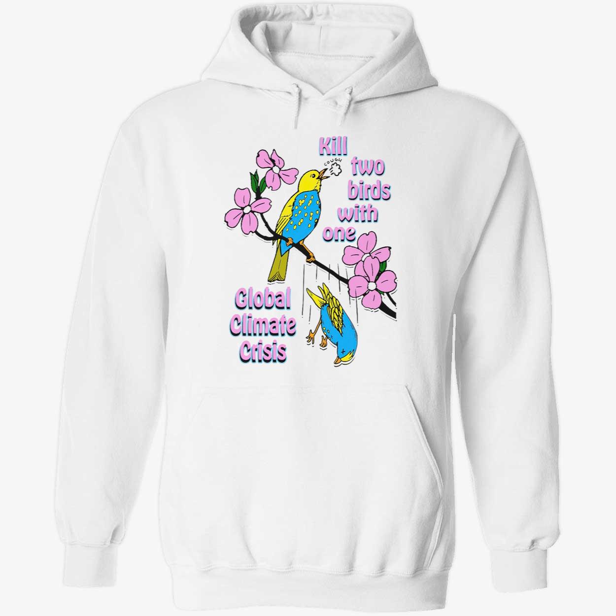 Kill Two Birds With One Global Climate Crisis Shirt Kill Two Birds With One Global Climate Crisis Shirt