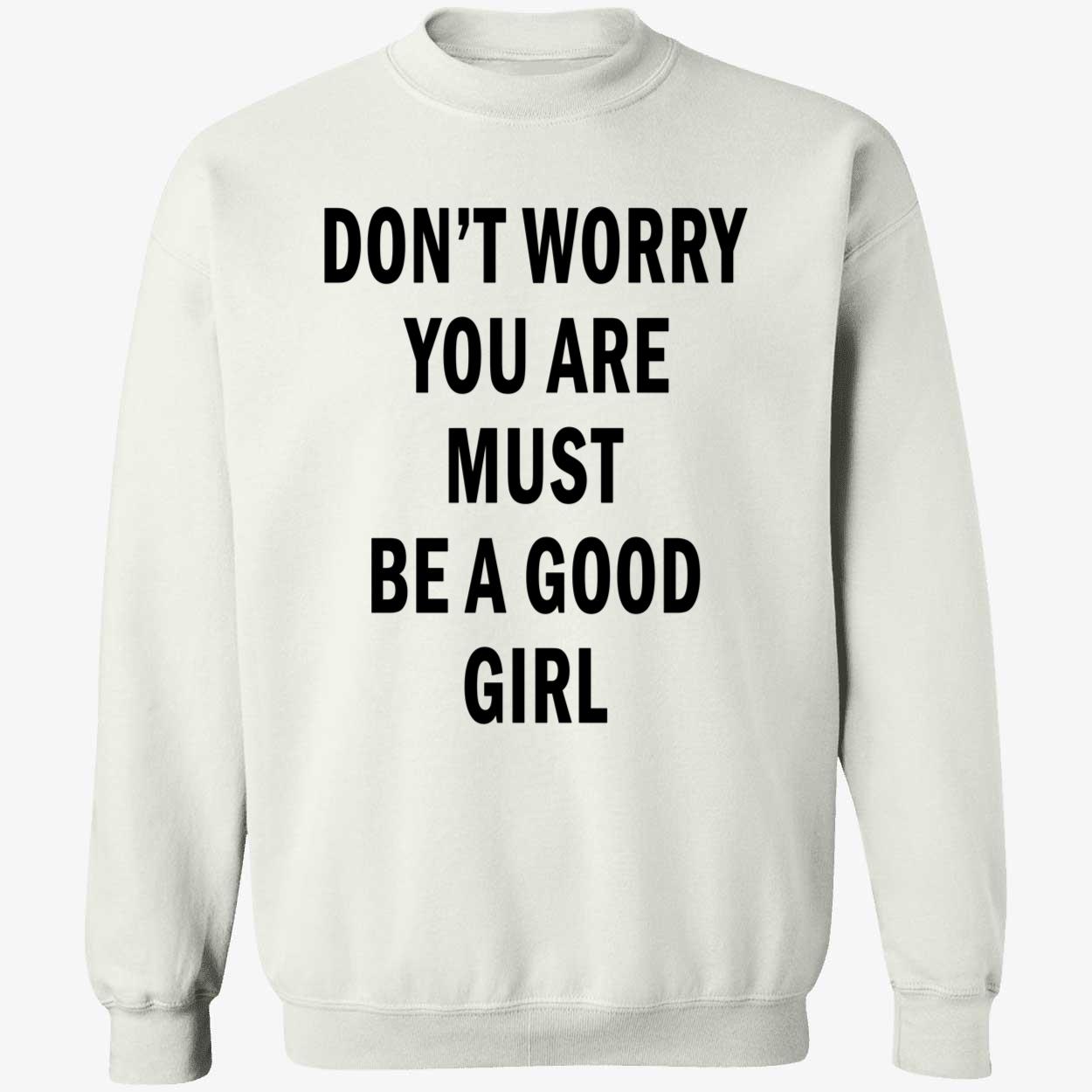 Don’T Worry You Are Must Be A Good Girl Shirt Don’T Worry You Are Must Be A Good Girl Shirt