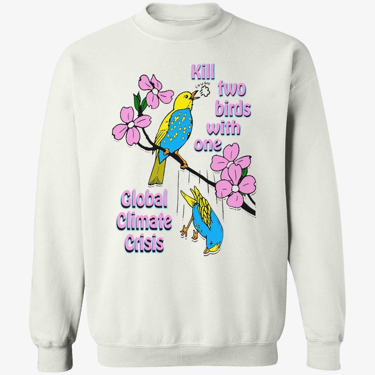 Kill Two Birds With One Global Climate Crisis Shirt Kill Two Birds With One Global Climate Crisis Shirt